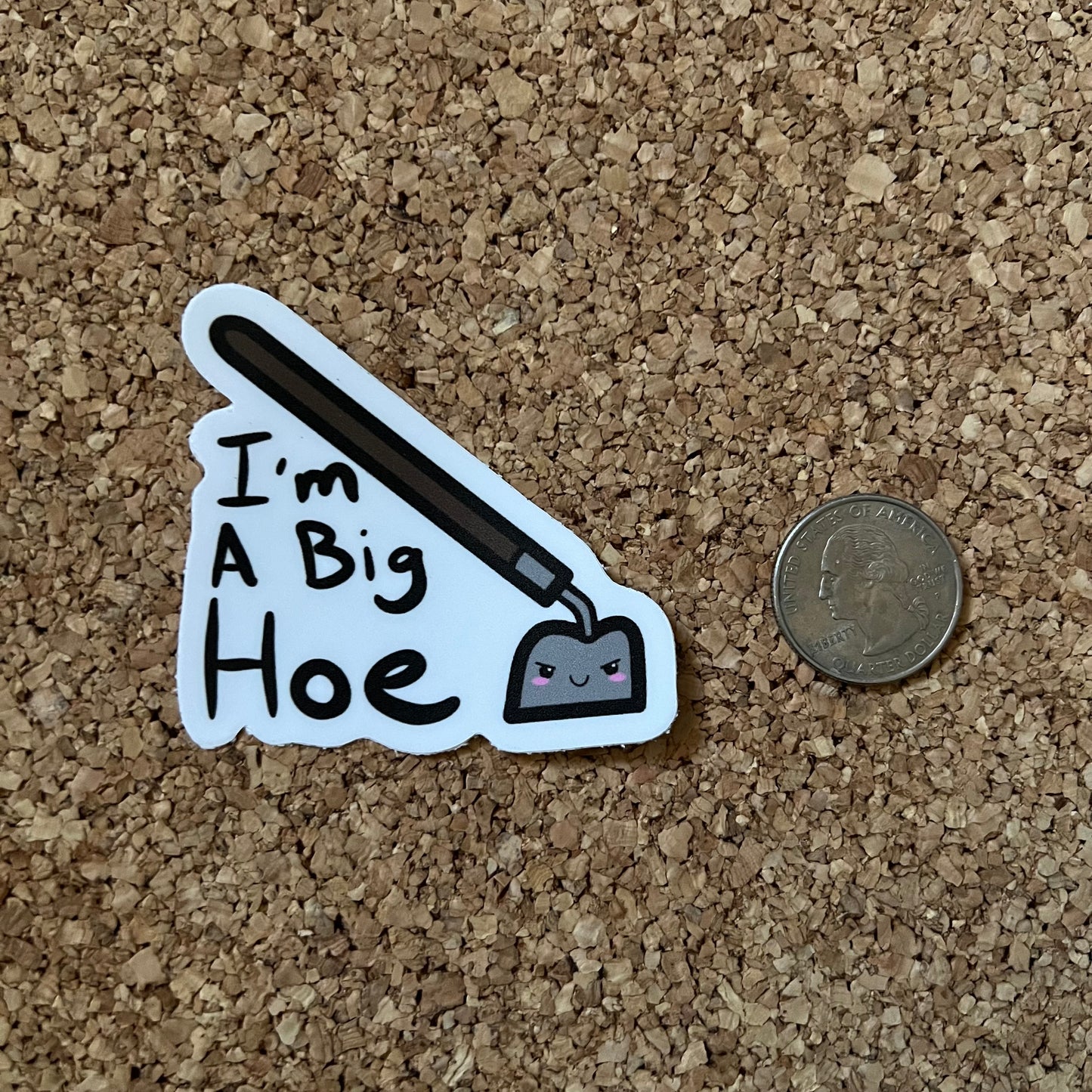 I’m A Big Hoe - Garden Hoe Sticker