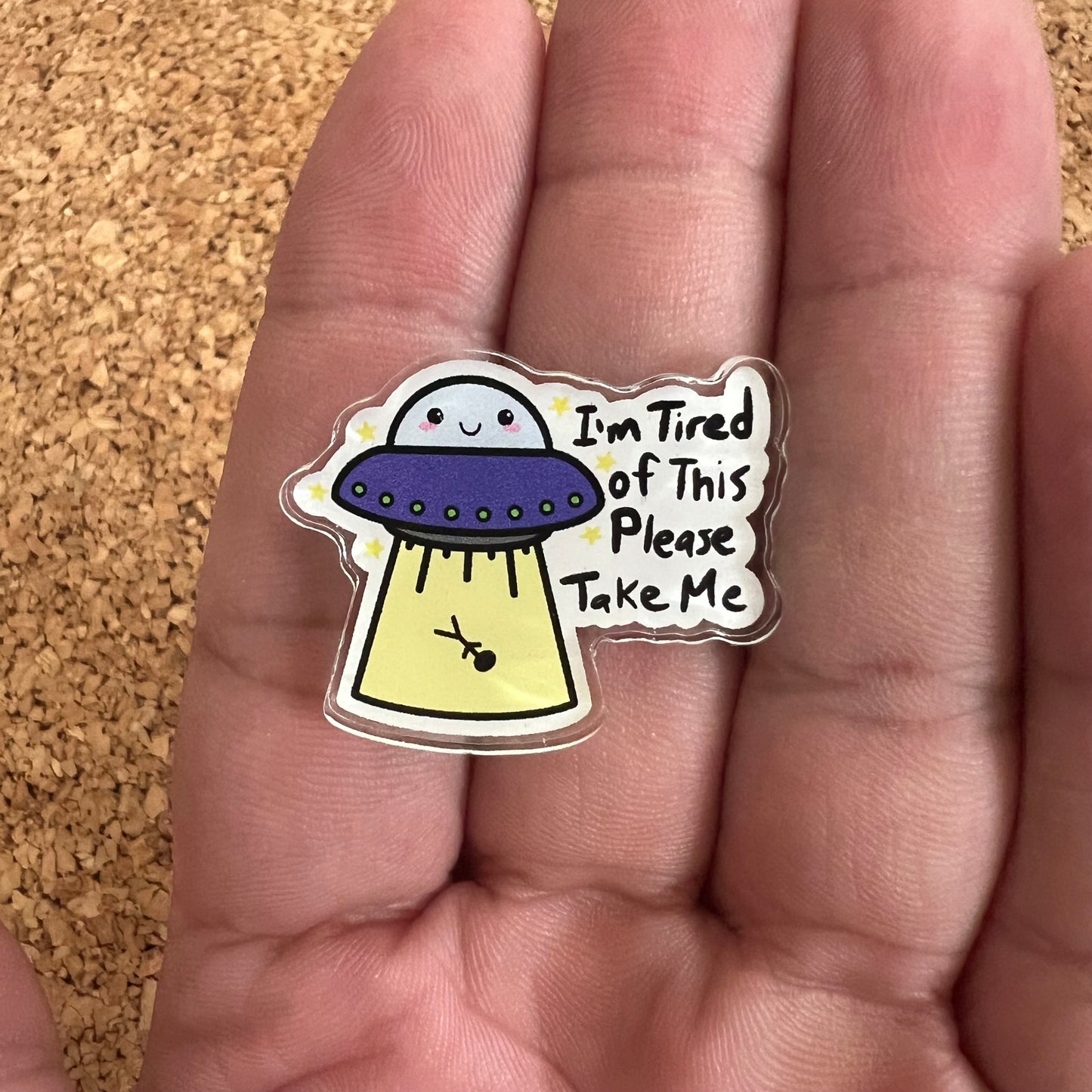 I’m Tired of This Please Take me UFO Pin