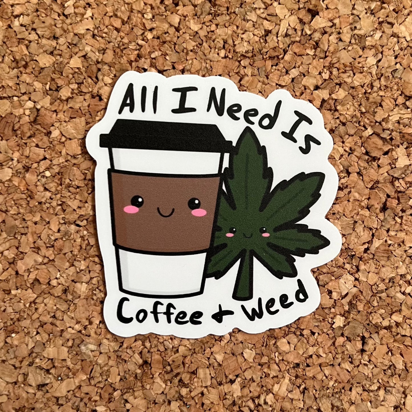 All I need Is Coffee and Weed Sticker