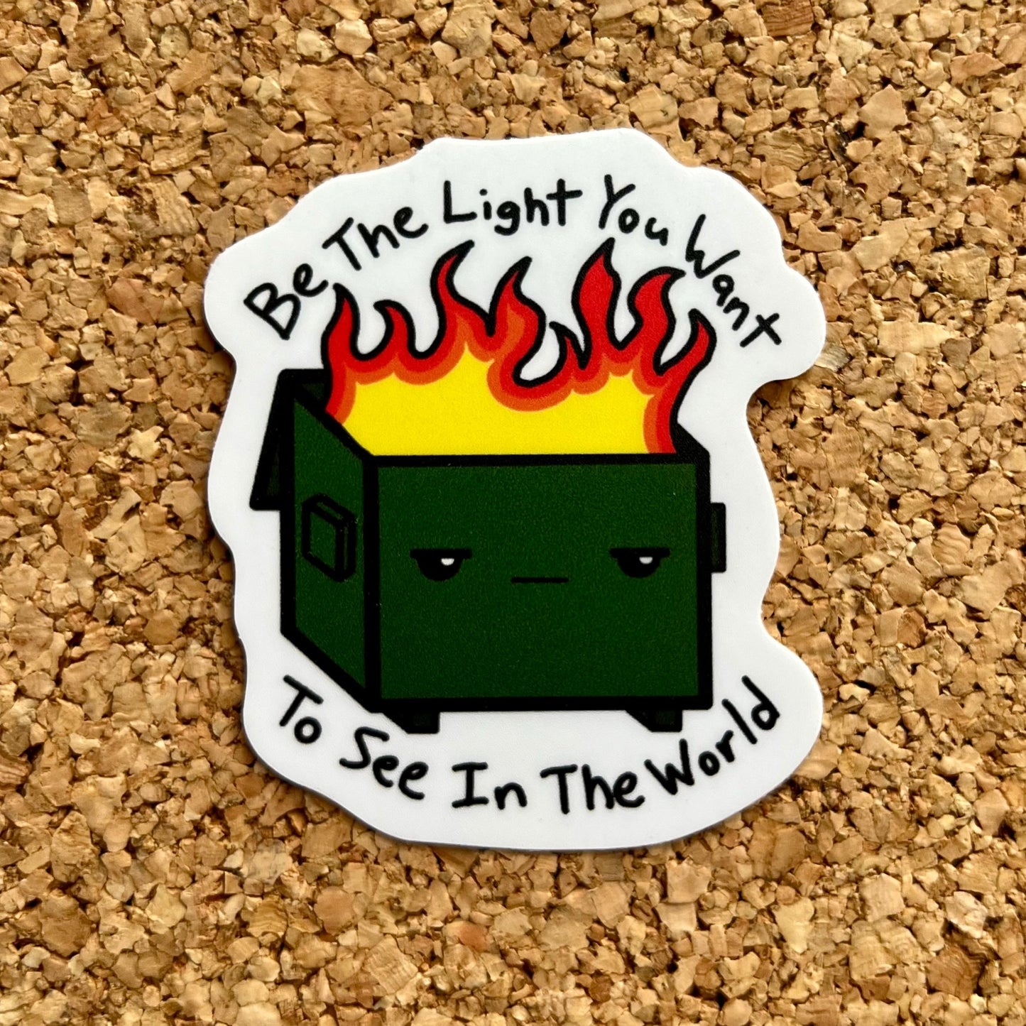 Be The Light You Want To See In The World - Dumpster Fire Sticker