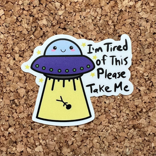 I’m Tired Of This Please Take Me Funny UFO Alien Sticker