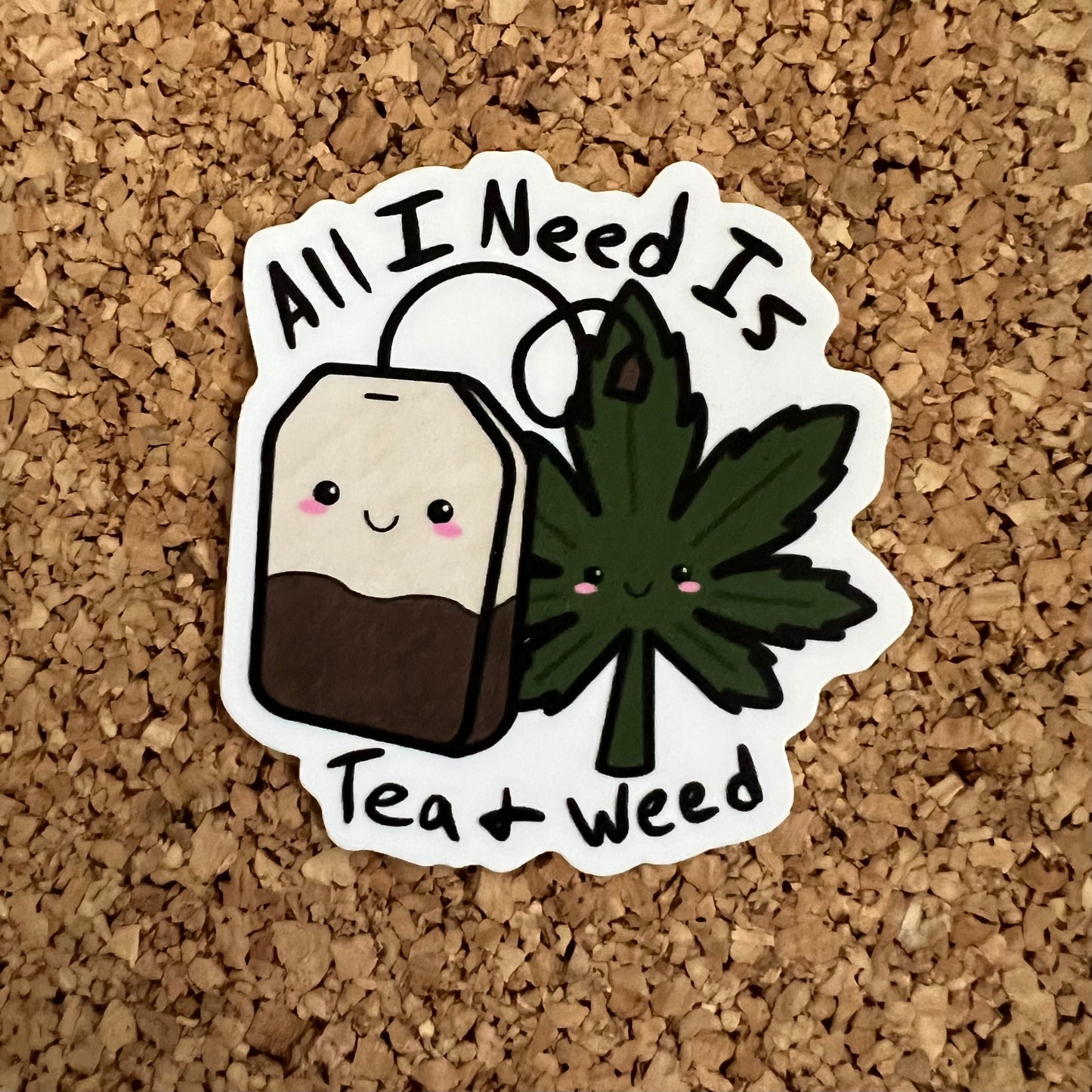 All I need Is Tea and Weed Sticker