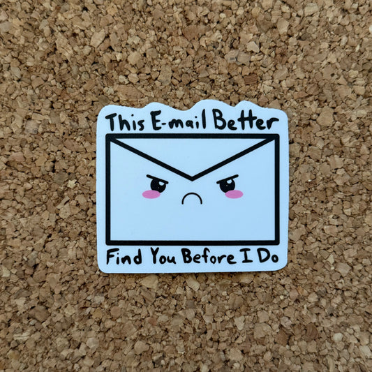 This Email Better Find You Before I Do Work Sticker