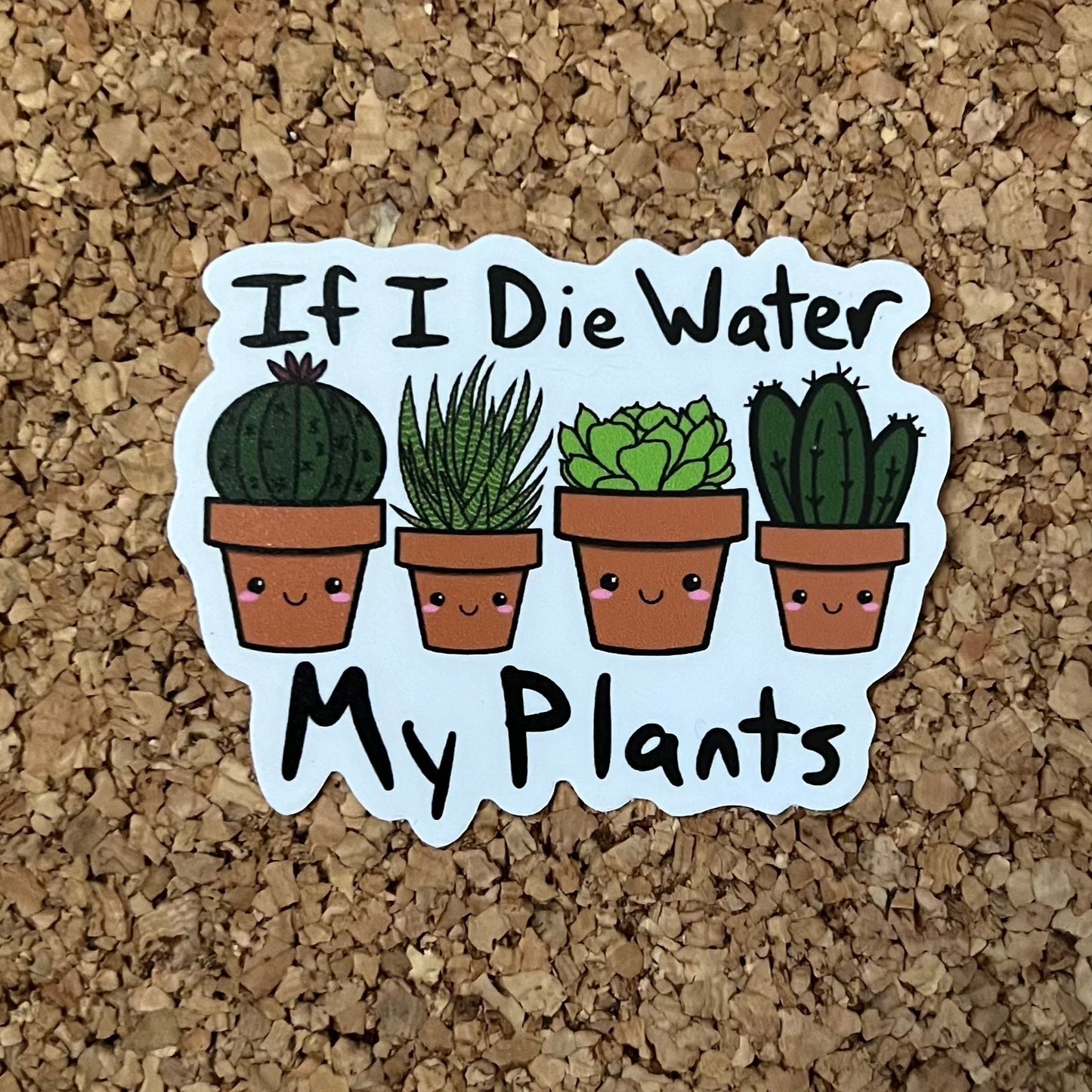 If I Die Water My Plants Funny Kawaii Succulent Sticker