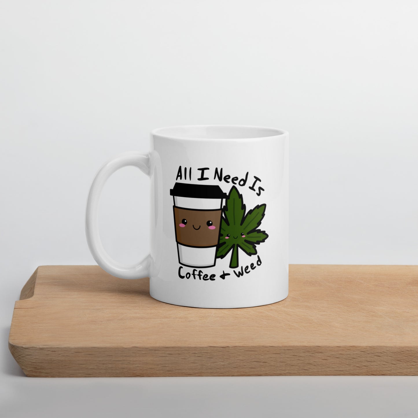 All I Need Is Coffee and Weed White glossy mug