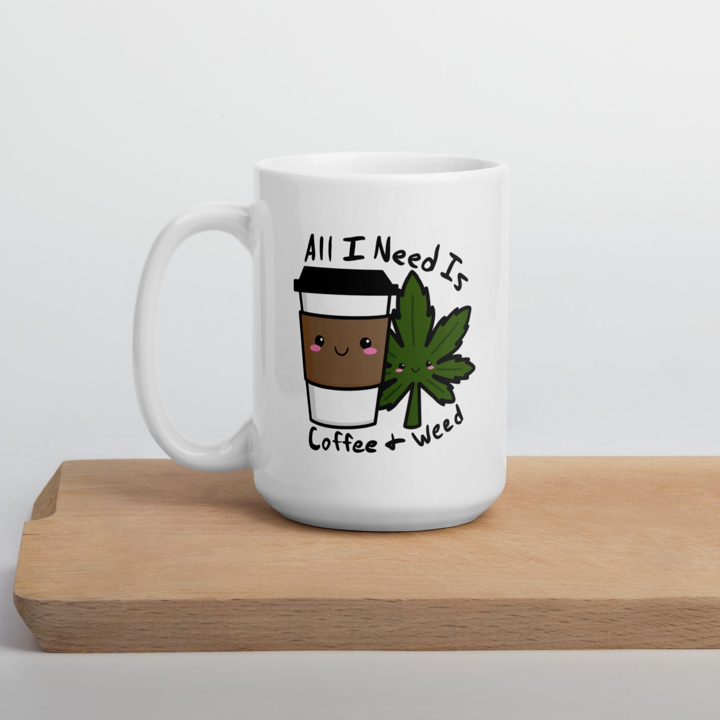 All I Need Is Coffee and Weed White glossy mug