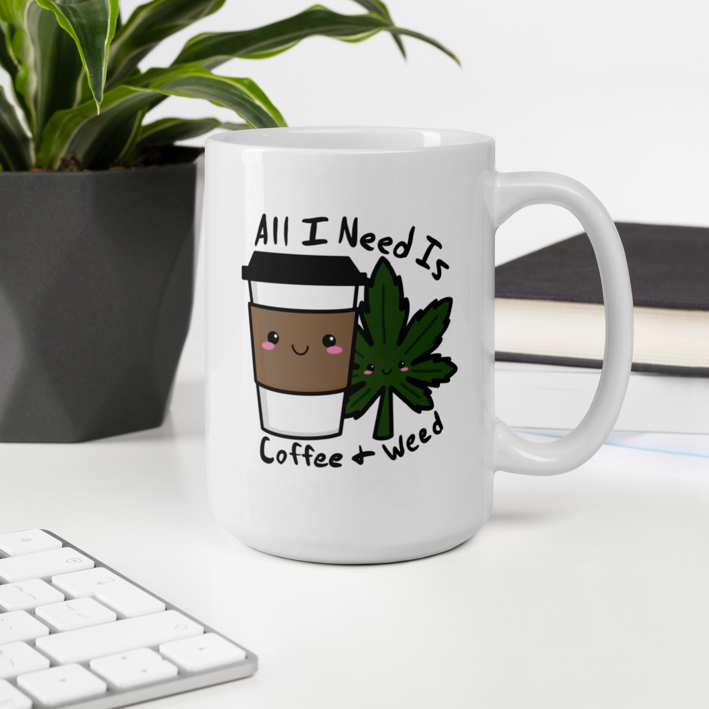 All I Need Is Coffee and Weed White glossy mug