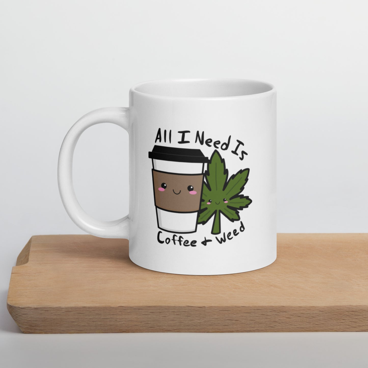 All I Need Is Coffee and Weed White glossy mug