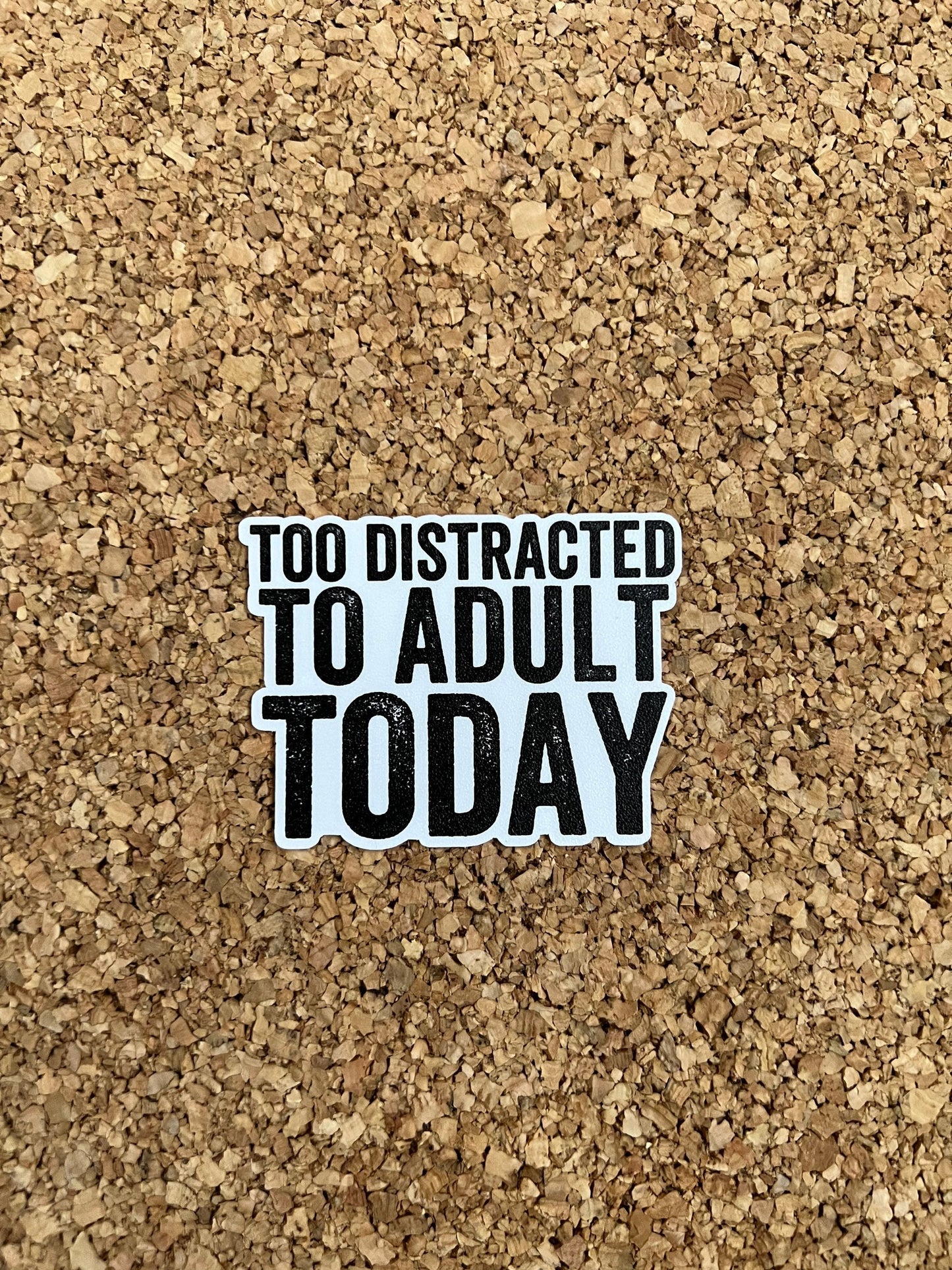 Too Distracted To Adult Today Adulting Sticker